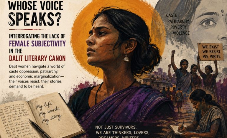 Interrogating the Absence of Dalit Female Subjectivity: Whose Voice Speaks?