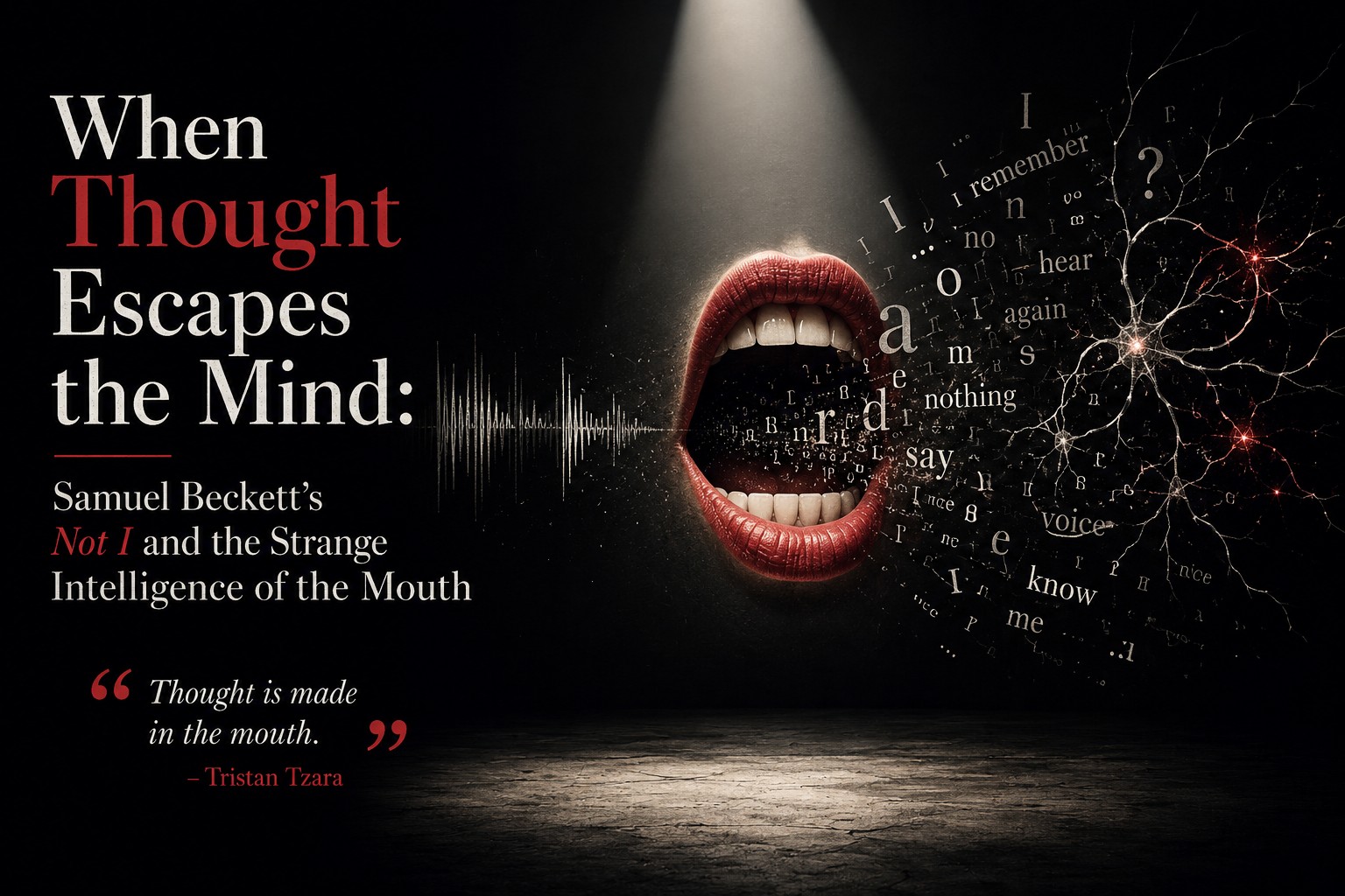 When Thought Escapes the Mind: Samuel Beckett’s Not I and the Strange Intelligence of the Mouth