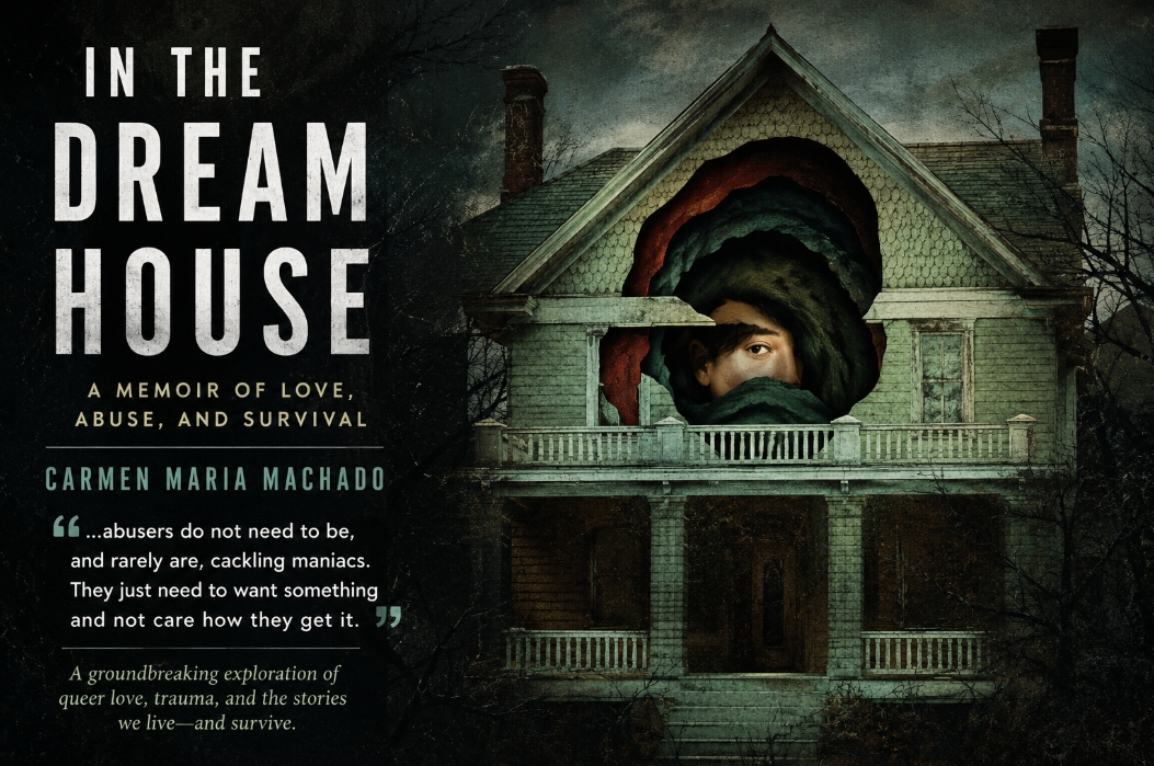 When Home Becomes a Haunted House: Reading In the Dream House